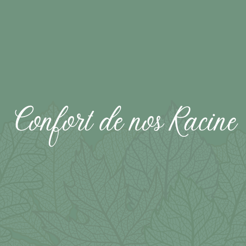 Confort de nos Racine